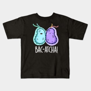 Bac-atcha Cute Biology Bacteria Pun Kids T-Shirt
